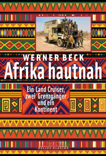 Afrika hautnah: Ein Land Cruiser, zwei Grenzgänger und ein Kontinent by Werner Beck