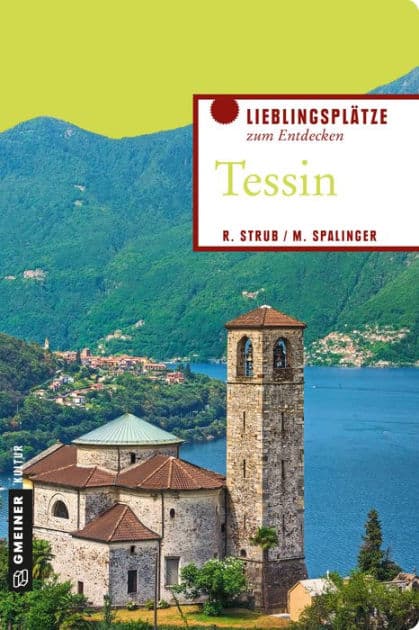 Tessin: Lieblingsplätze zum Entdecken by Roger Strub