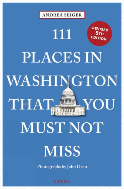 111 Places in Washington, DC That You Must Not Miss by Andrea Seiger