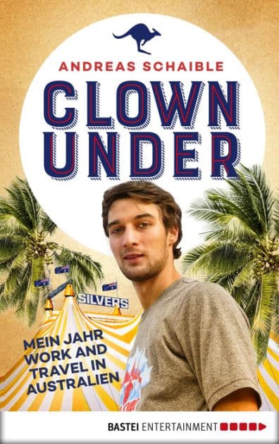 Clown Under: Mein Jahr Work and Travel in Australien by Andreas Schaible