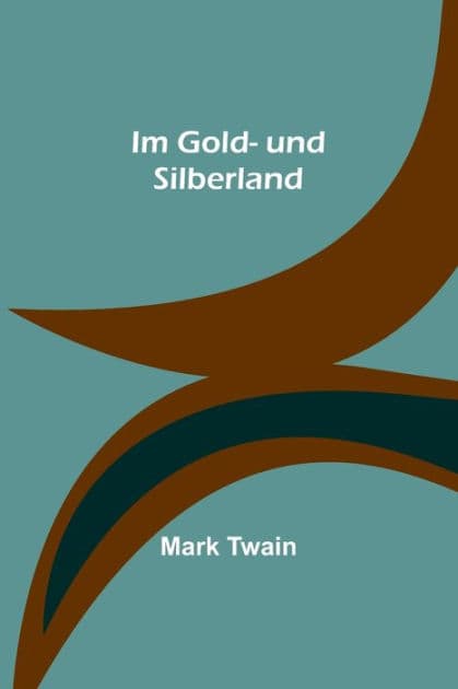 Im Gold- und Silberland by Mark Twain