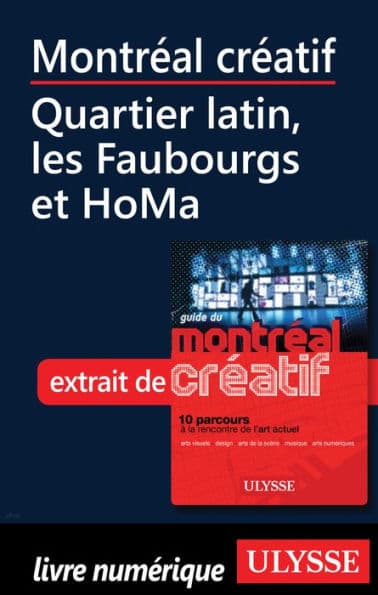 Montréal créatif - Quartier latin, les Faubourgs et HoMa by Jérôme Delgado