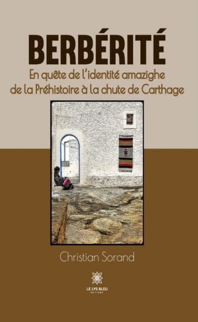 Berbérité: En quête de l'identité amazighe de la Préhistoire à la chute de Carthage by Christian Sorand