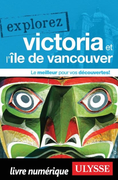 Explorez Victoria et l'île de Vancouver by Collectif Ulysse