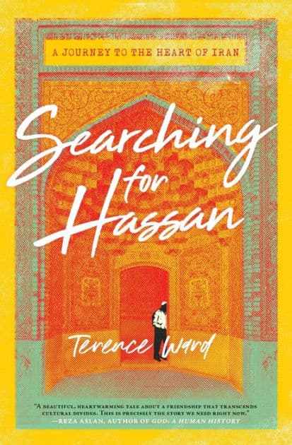 Searching for Hassan: A Journey to the Heart of Iran by Terence Ward
