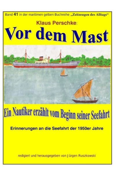 Vor dem Mast - ein Nautiker erzaehlt vom Beginn seiner Seefahrt: Band 41 in der maritimen gelben Buchreihe bei Juergen Ruszkowski by Klaus Perschke
