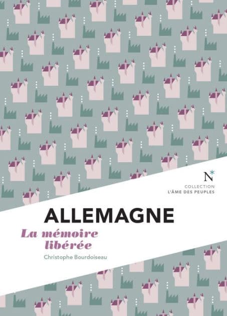 Allemagne : la mémoire libérée: L'Âme des Peuples by Christophe Bourdoiseau