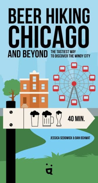 Beer Hiking Chicago: The Tastiest Way to Discover the Windy City by Jessica Sedgwick