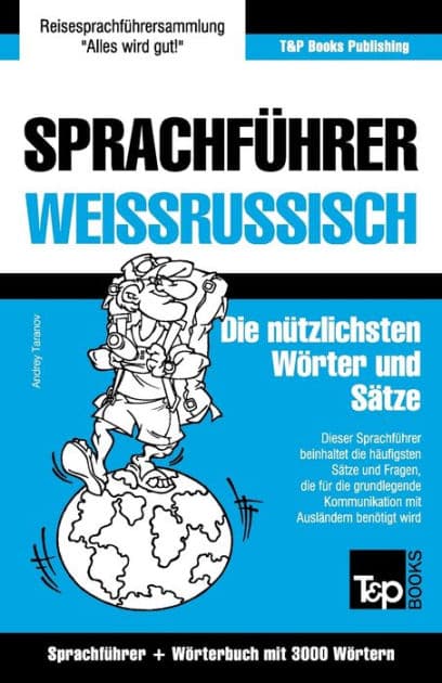 Sprachfï¿½hrer Deutsch-Weiï¿½russisch und thematischer Wortschatz mit 3000 Wï¿½rtern by Andrey Taranov