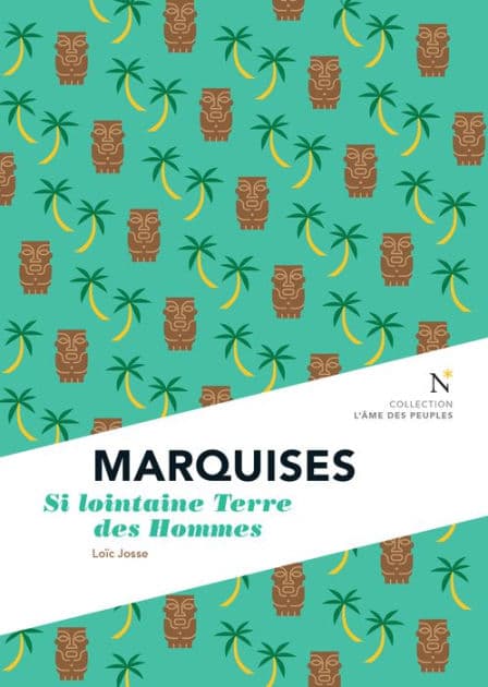 Marquises : Si lointaine Terre des Hommes: L'Âme des Peuples by Loïc Josse
