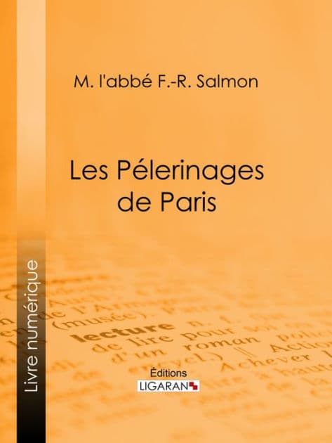 Les Pélerinages de Paris by l'abbé F.-R. Salmon