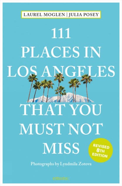111 Places in Los Angeles That You Must Not Miss by Laura Moglen