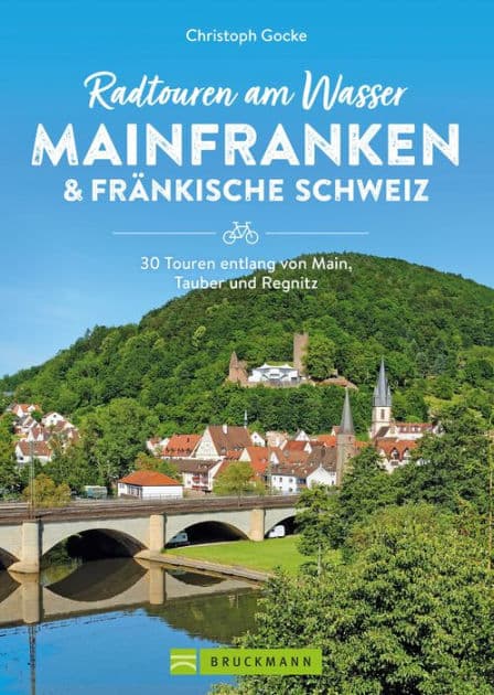 Radtouren am Wasser Mainfranken & Fränkische Schweiz: 30 Touren entlang von Main, Tauber und Regnitz by Christoph Gocke
