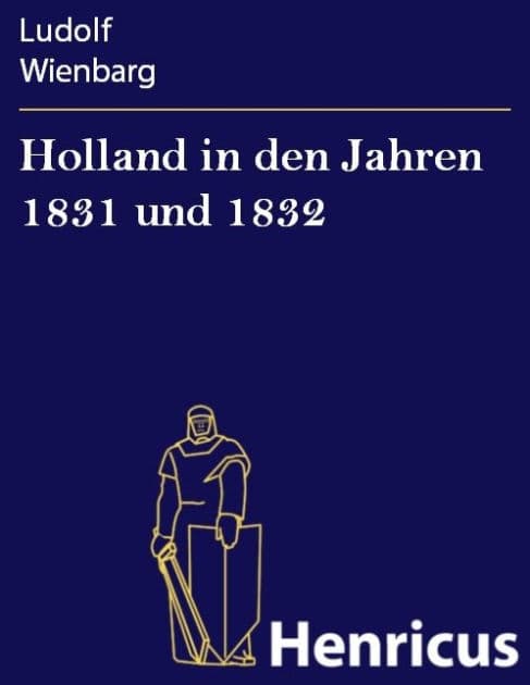 Holland in den Jahren 1831 und 1832 by Ludolf Wienbarg