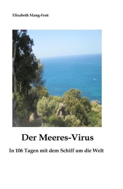 Der Meeres-Virus: In 106 Tagen mit dem Schiff um die Welt by Elisabeth Mang-Fent