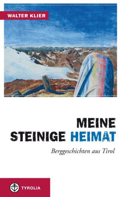 Meine steinige Heimat: Berggeschichten aus Tirol by Walter Klier