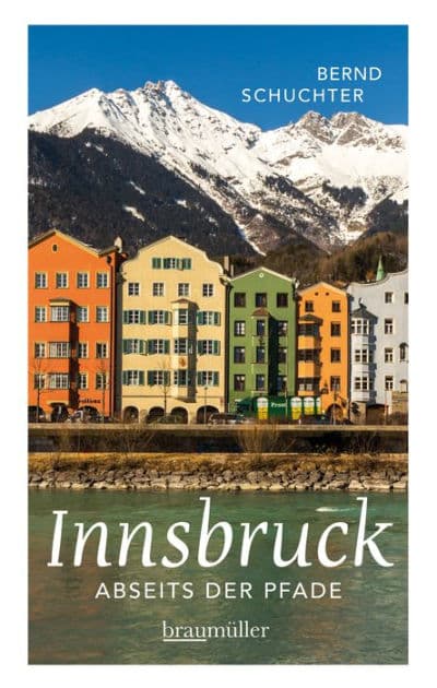 Innsbruck abseits der Pfade: Eine etwas andere Reise durch die Stadt mit dem Goldenen Dachl by Bernd Schuchter