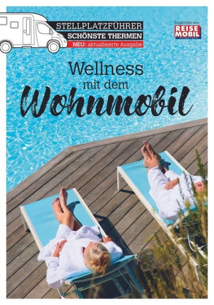 Stellplatzführer Schönste Thermen: Wellness mit dem Wohnmobil by Reisemobil International