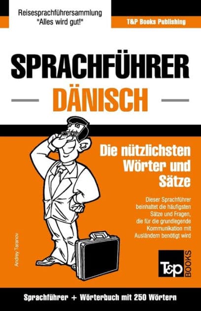 Sprachfï¿½hrer Deutsch-Dï¿½nisch und Mini-Wï¿½rterbuch mit 250 Wï¿½rtern by Andrey Taranov