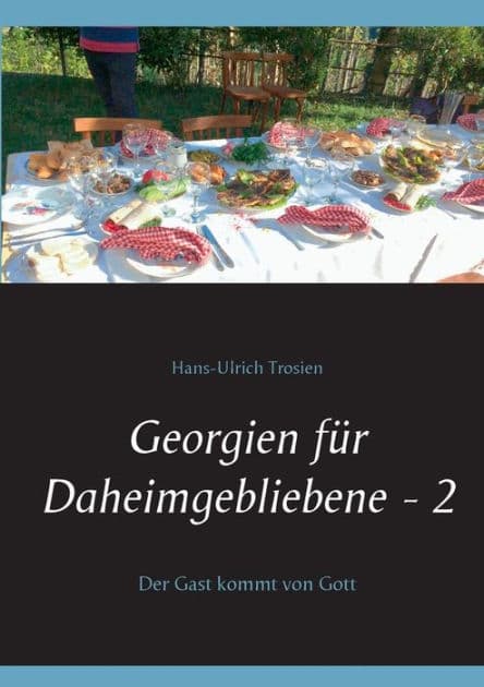 Georgien für Daheimgebliebene - 2: Der Gast kommt von Gott by Hans-Ulrich Trosien