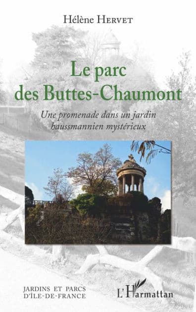 Le parc des Buttes-Chaumont: Une promenade dans un jardin hausmannien mystérieux by Hélène Hervet