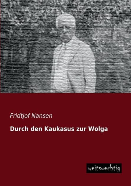 Durch Den Kaukasus Zur Wolga by Fridtjof Nansen