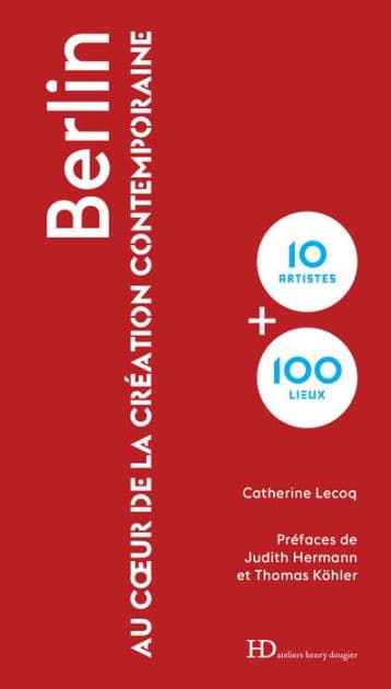 Berlin au coeur de la création contemporaine by Catherine Lecoq