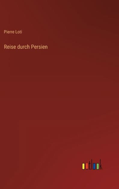 Reise durch Persien by Pierre Loti
