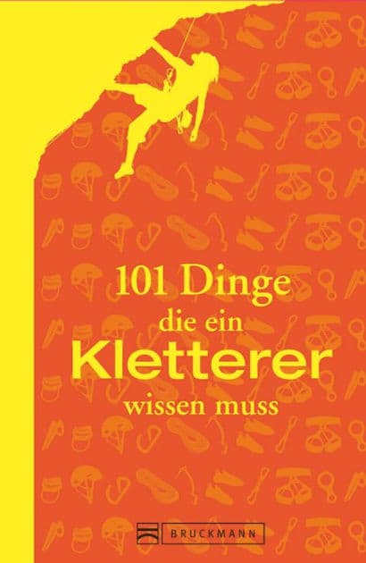 101 Dinge, die ein Kletterer wissen muss by Peter Albert