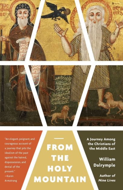 From the Holy Mountain: A Journey Among the Christians of the Middle East by William Dalrymple