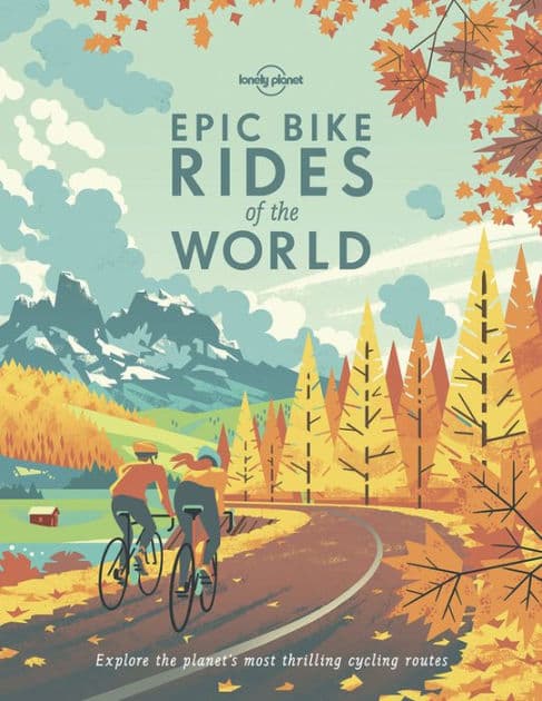 Lonely Planet Epic Bike Rides of the World by Lonely Planet