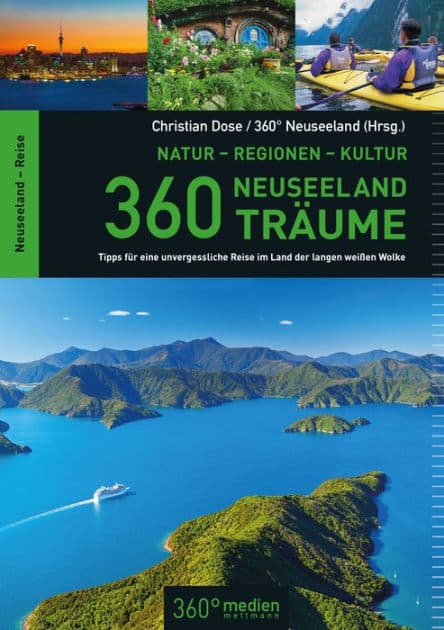 360 Neuseeland-Träume: Tipps von Experten und Fans für einen traumhaften Aufenthalt am schönsten Ende der Welt by Christian Dose
