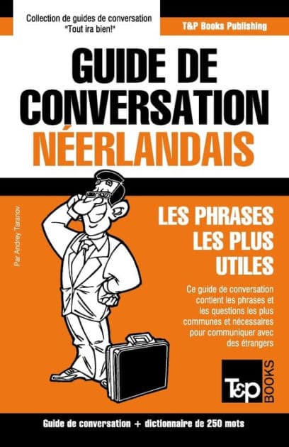 Guide de conversation Franï¿½ais-Nï¿½erlandais et mini dictionnaire de 250 mots by Andrey Taranov