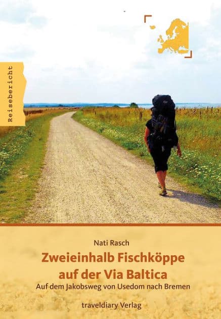 Zweieinhalb Fischköppe auf der Via Baltica: Auf dem Jakobsweg von Usedom nach Bremen by Nati Rasch