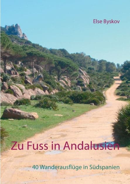 Zu Fuß in Andalusien: 40 Wanderausflüge in Südspanien by Else Byskov