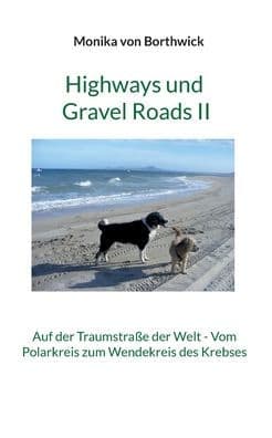 Highways und Gravel Roads II: Auf der Traumstraße der Welt - Vom Polarkreis zum Wendekreis des Krebses by Monika Von Borthwick