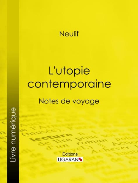 L'utopie contemporaine: Notes de voyage by Neulif