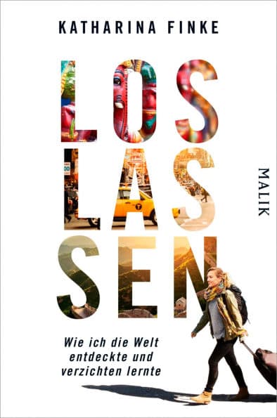 Loslassen - Wie ich die Welt entdeckte und verzichten lernte by Katharina Finke