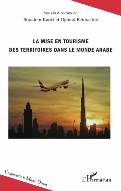 La mise en tourisme des territoires dans le monde arabe by Boualem Kadri