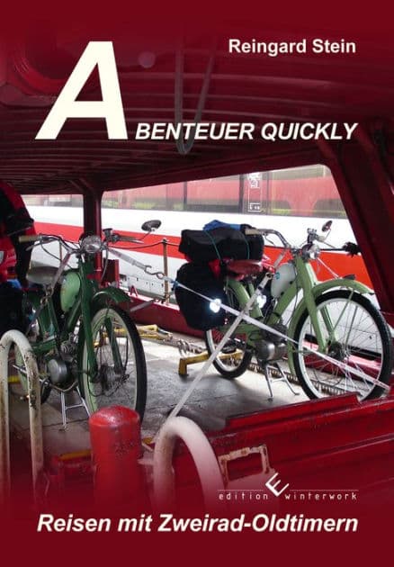 Abenteuer Quickly: Reisen mit Zweirad-Oldtimern by Reingard Stein
