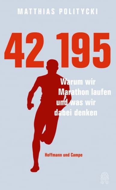 42,195: Warum wir Marathon laufen und was wir dabei denken by Matthias Politycki