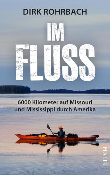 Im Fluss: 6000 Kilometer auf Missouri und Mississippi durch Amerika by Dirk Rohrbach