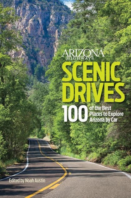 Arizona Highways Scenic Drives: 100 of the Best Places to Explore Arizona by Car by Arizona Highways Staff, Contributors