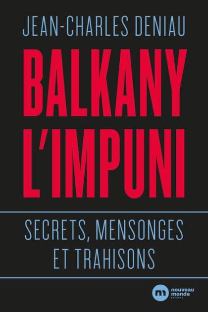 Balkany l'impuni: Secrets, mensonges et trahisons by Jean-Charles Deniau
