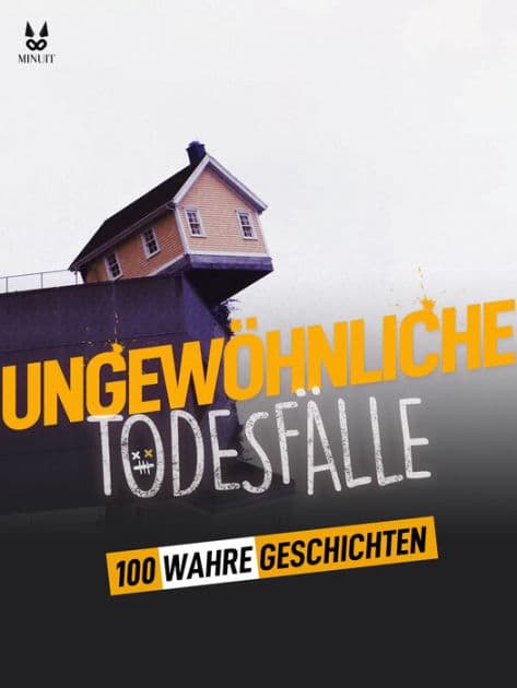 100 WAHRE GESCHICHTEN ÜBER UNGEWÖHNLICHE TODESFÄLLE by John Mac