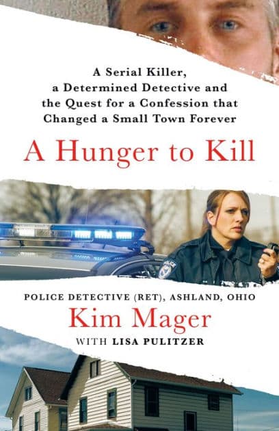 A Hunger to Kill: A Serial Killer, a Determined Detective, and the Quest for a Confession That Changed a Small Town Forever by Kim Mager