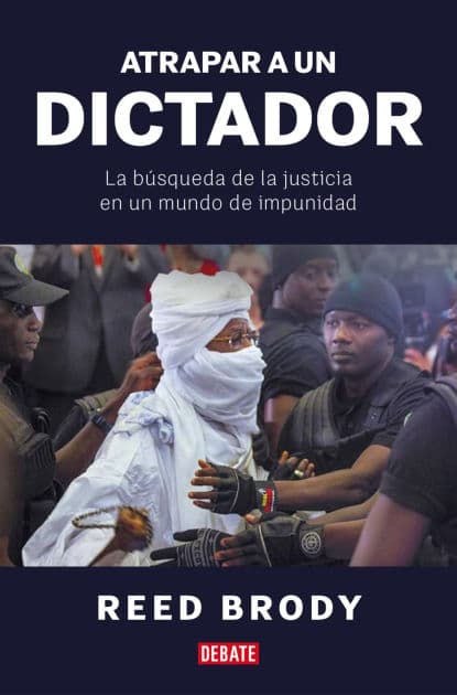 Atrapar a un dictador: La búsqueda de la justicia en un mundo de impunidad by Reed Brody