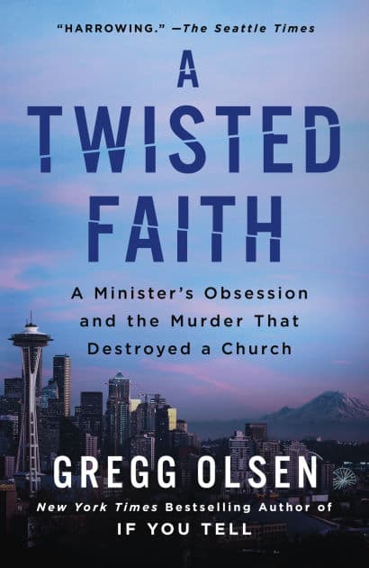A Twisted Faith: A Minister's Obsession and the Murder That Destroyed a Church by Gregg Olsen
