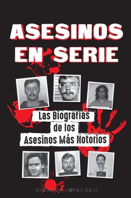 Asesinos en Serie: Las BiografÃ¯Â¿Â½as de los Asesinos MÃ¯Â¿Â½s Notorios (Dentro de las Mentes y MÃ¯Â¿Â½todos de los PsicÃ¯Â¿Â½patas, SociÃ¯Â¿Â½patas y Torturadores) by Reportajes de Crïmenes Reales