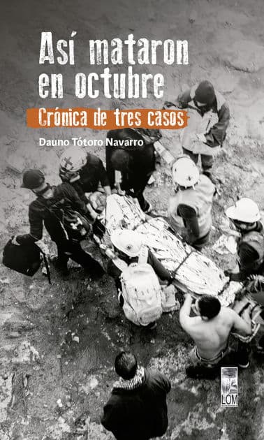 Así mataron en octubre: Crónica de tres casos by Dauno Tótoro Navarro